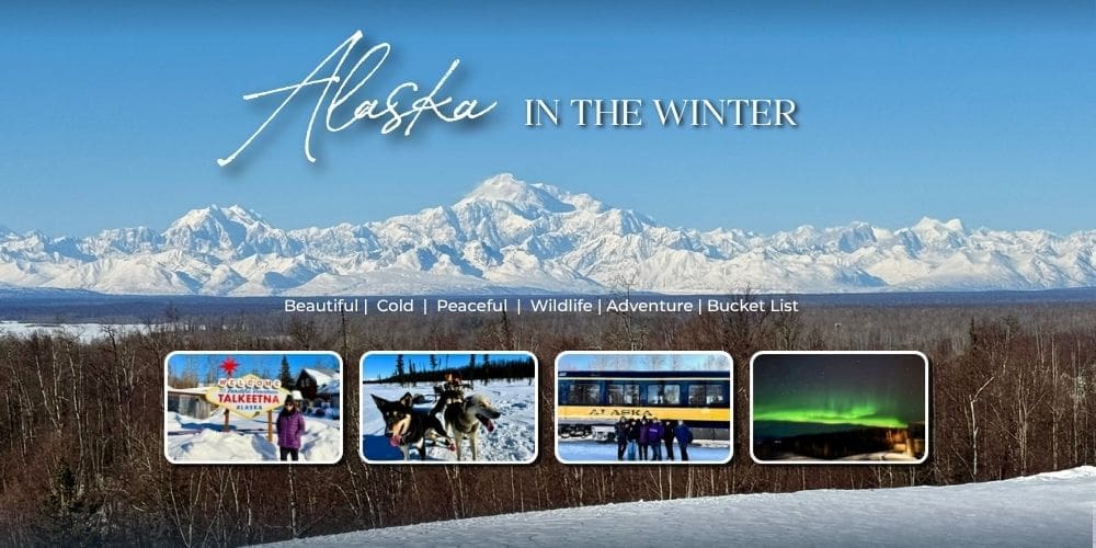 Collage-style banner for an Alaska winter travel blog featuring snow-covered mountains, Talkeetna, dogsledding, the Alaska Railroad, and Northern Lights photography with text reading “Alaska in the Winter.”
