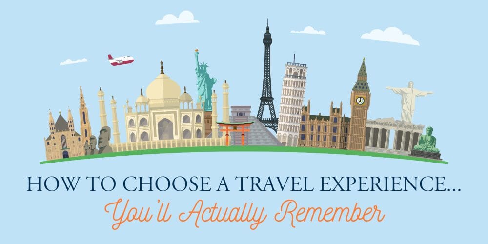 Illustrated landmarks from around the world with the words, “How to choose a travel experience you’ll actually remember.”