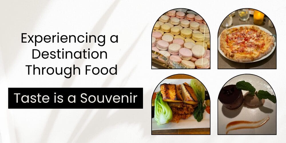 Collage of macarons, pizza, an Asian entrée, and dessert with the words, “Taste is a Souvenir.”